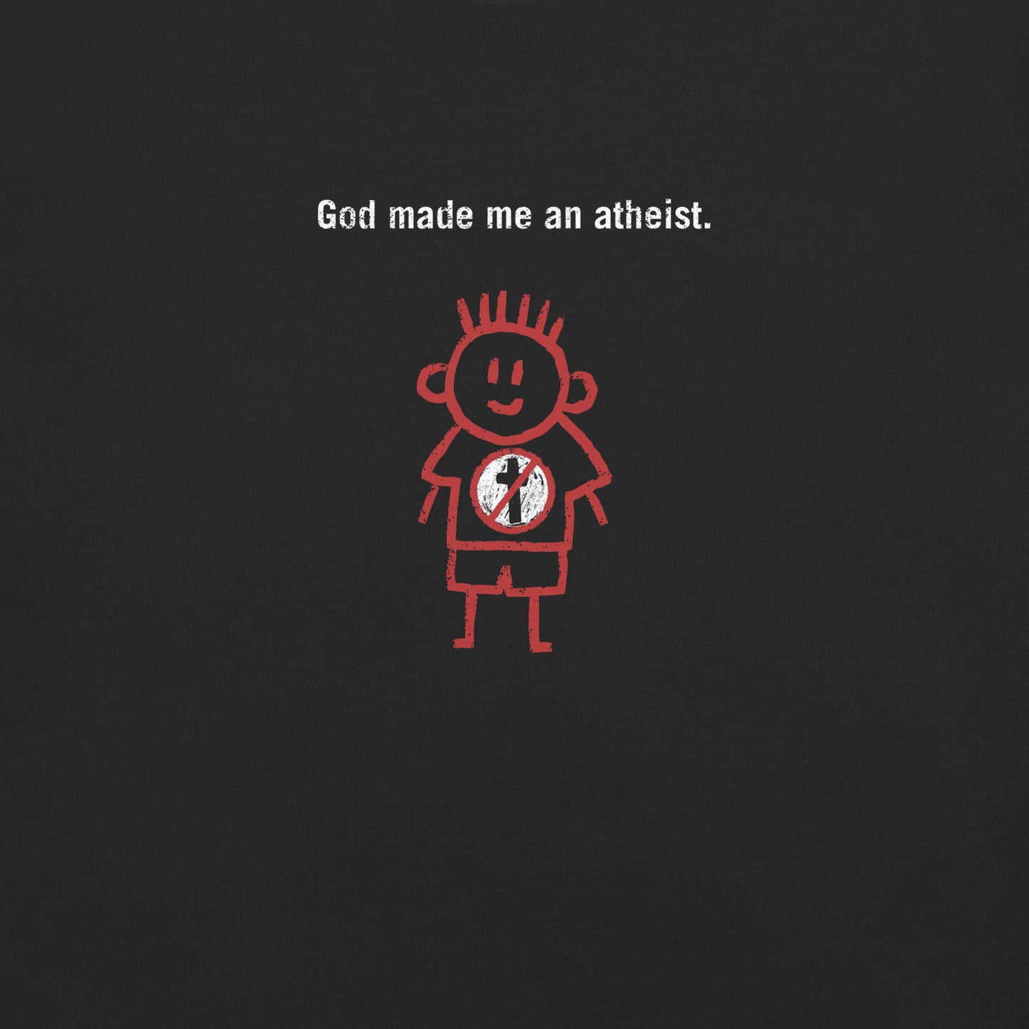 God made me an atheist. Boy