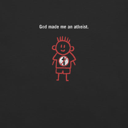 God made me an atheist. Boy
