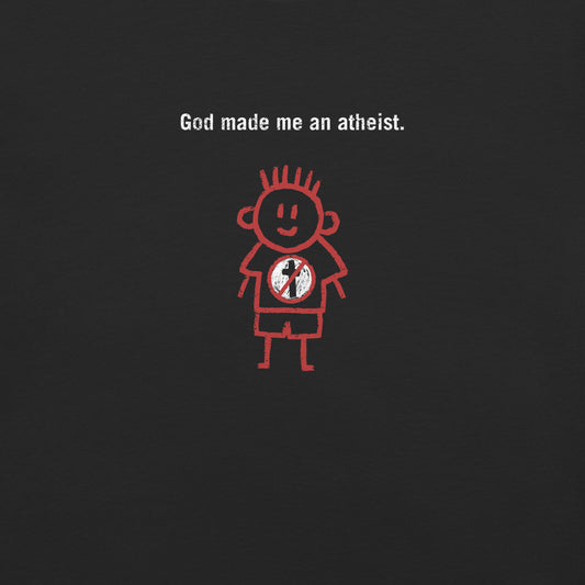 God made me an atheist. Boy