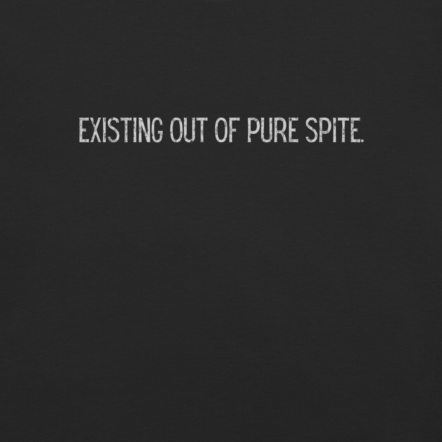 Existing Out Of Pure Spite.