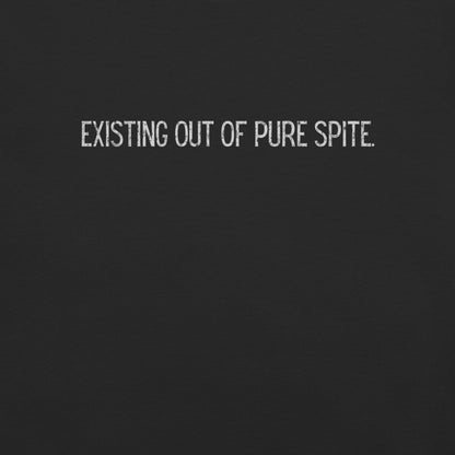 Existing Out Of Pure Spite.