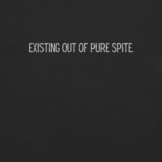 Existing Out Of Pure Spite.