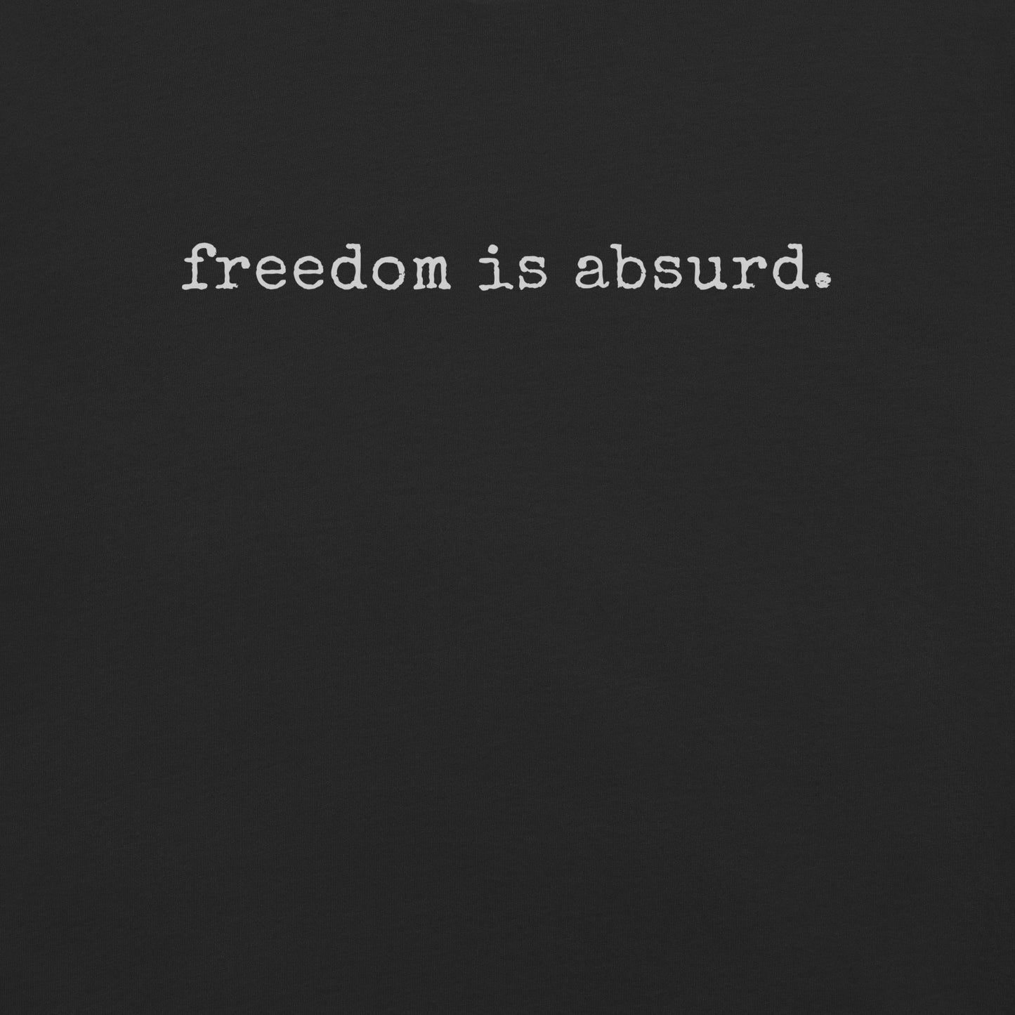 freedom is absurd.