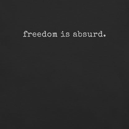 freedom is absurd.