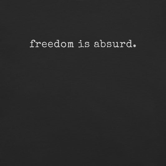freedom is absurd.