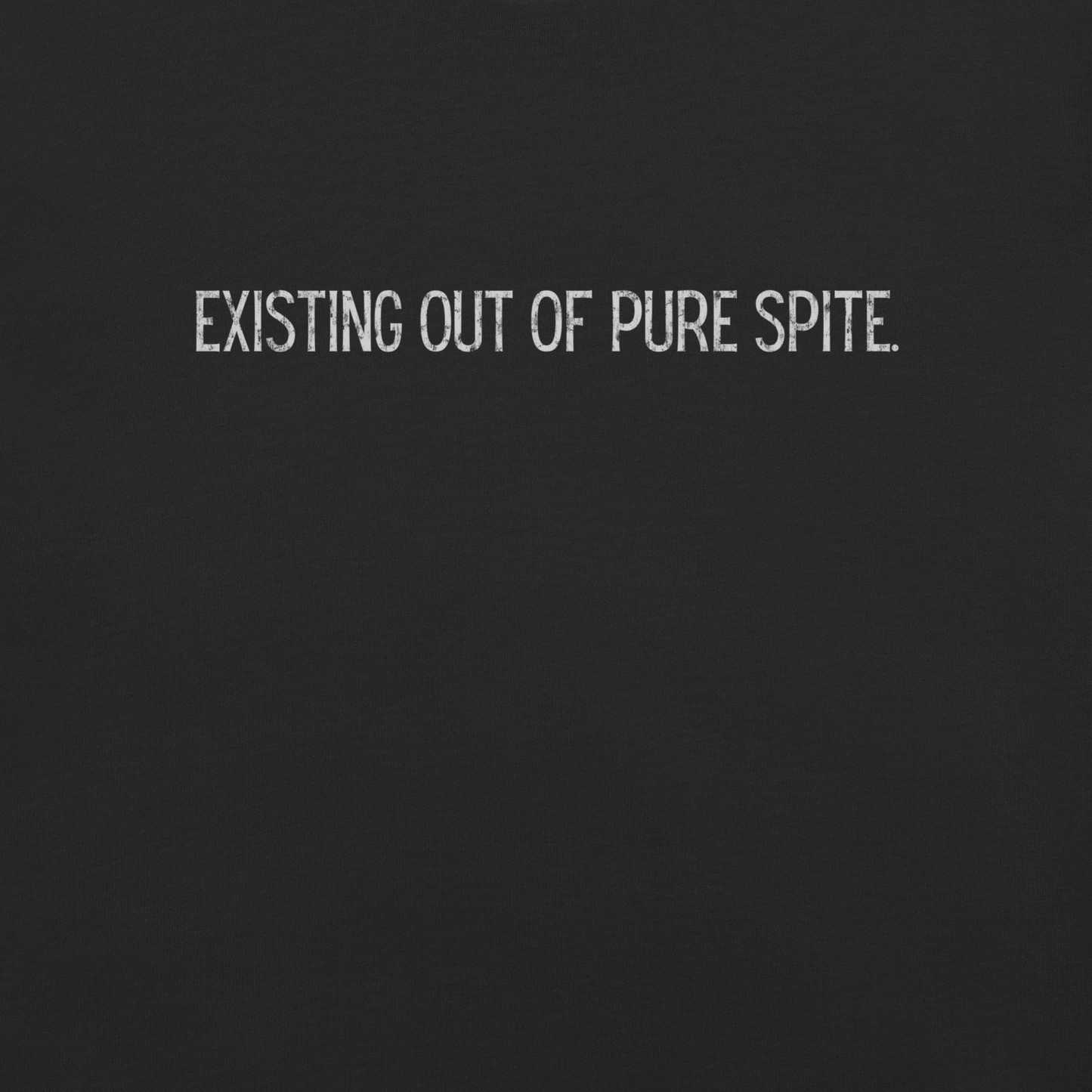 Existing Out Of Pure Spite.