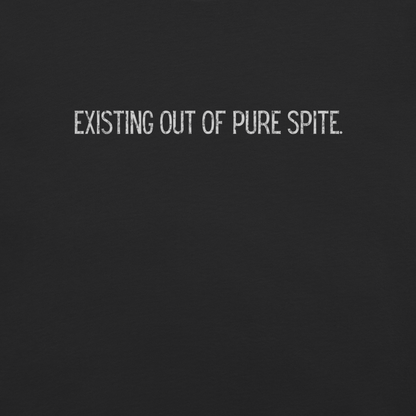 Existing Out Of Pure Spite.