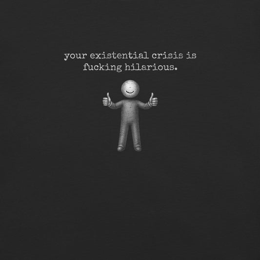 your existential crisis is...