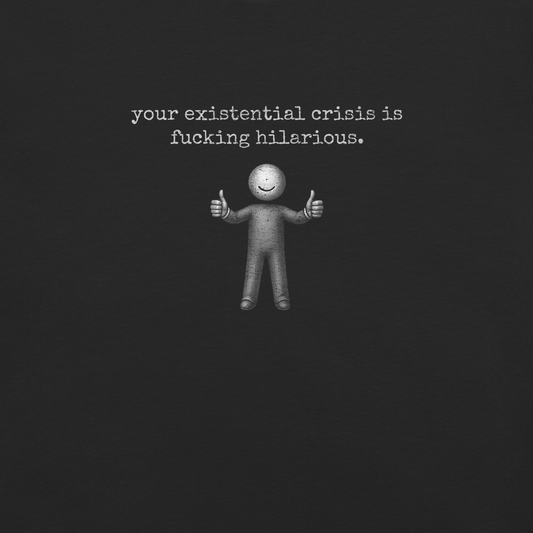 your existential crisis is...